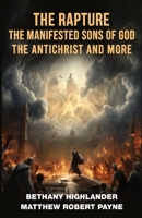 The Rapture, The Manifested Sons of God, The Antichrist, and More 1088204198 Book Cover