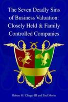 The Seven Deadly Sins of Business Valuation: Closely Held & Family Controlled Companies 142571319X Book Cover