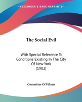 The Social Evil with Special Reference to Conditions Existing in the City of New York: A Report 1166971872 Book Cover