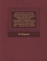 XXI Veterum Et Clarorum Medicorum Graecorum Varia Opuscula: Primo Nunc Impensis Anastasii, Nicolaï, Zoës Et Michaëlis, Fratrum Zosimadarum, ... Ex Oribasii Codi... 1289369763 Book Cover