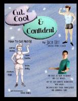 Cut, Cool, and Confident: How to get rid of Beer Belly, Chicken Legs, Wimp Arms, and Man Boobs. And much, much more! 149447557X Book Cover