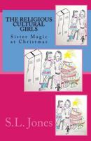 The Religious Cultural Girls: Sister Magic at Christmas 1481257447 Book Cover