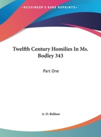 Twelfth-Century Homilies in Ms. Bodley 343 (Early English Text Society (Series). Original Series, 137.) 0548700516 Book Cover