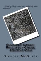Socially Sweet, Privately Cruel Abusive Men 154045021X Book Cover