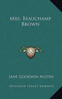 Mrs. Beauchamp Brown (Notable American Author Series - Part I) 0469169478 Book Cover