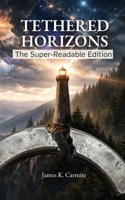 Tethered Horizons: The Super-Readable Edition B0GZ2YXDBV Book Cover
