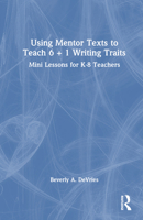 Using Mentor Texts to Teach 6 + 1 Writing Traits 1032254912 Book Cover