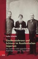 Glaubenstoleranz Und Schisma Im Russlandischen Imperium: Die Staatliche Politik Gegenuber Den Altglaubigen in Livland, 1850-1906 3525310307 Book Cover