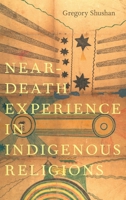 Near-Death Experience in Indigenous Religions 0197685439 Book Cover