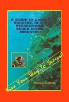 Dive Your Way To Success: A Guide To Career Success In The Recreational Scuba Diving Industry B0F43XJGTG Book Cover