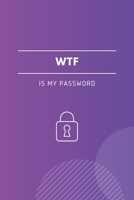 WTF Is My Password: Password Book, Log Book and Internet Password Organizer, Password Journal Log Book To Protect Usernames, Password Keeper, Alphabetical Book Will Keep you Organized 1671557352 Book Cover