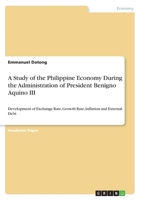 A Study of the Philippine Economy During the Administration of President Benigno Aquino III 3668850356 Book Cover