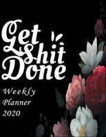Get Shit Done : Chaos Coordinator Weekly Planner 2020: Weekly Planner 2020: Jan 1, 2020 to Dec 31, 2020: Weekly & Monthly View Planner, weekly planner ... & Diary .....(chaos coordinator planner) 1657838447 Book Cover