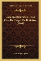 Catalogo Biografico De La Casa De Thayer De Braintree (1904) 1160821704 Book Cover