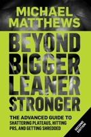 Beyond Bigger Leaner Stronger: The Advanced Guide to Building Muscle, Staying Lean, and Getting Strong 1938895258 Book Cover