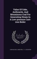 Value Of Coke, Anthracite, And Bituminous Coal For Generating Steam In A Low-pressure Cast-iron Boiler 1340815656 Book Cover