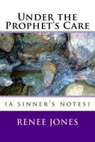 Under the Prophet's Care: (A Sinner's Notes) 153337502X Book Cover