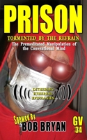 PRISON: Tormented by the Refrain: The Premeditated Manipulation of the Conventional Mind ((( Dithering Ethereal Epiphanies ))) (GRAFFITI VERITE' 34 B08GBCWWRY Book Cover