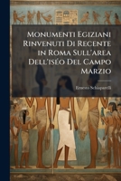 Monumenti Egiziani Rinvenuti Di Recente in Roma Sull'area Dell'iséo Del Campo Marzio: Lo Sfinge Di Amasi, I Cinocefali Di Nectharheb, L'obelisco Di Ramesse II 1147274835 Book Cover