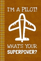 I'm A Pilot! What's Your Superpower?: Lined Journal, 100 Pages, 6 x 9, Blank Journal To Write In, Gift for Co-Workers, Colleagues, Boss, Friends or Family Gift Leather Like Cover 167451512X Book Cover