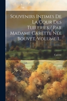 Souvenirs Intimes De La Cour Des Tuileries / Par Madame Carette Née Bouvet, Volume 1... (French Edition) 1022327305 Book Cover
