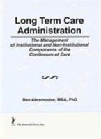 Long Term Care Administration: The Management of Institutional and Non-Institutional Components of the Continuum of Care (Series on Marketing & Health ... (Series on Marketing & Health Services Ad) 0866563997 Book Cover