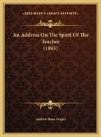 An Address on the Spirit of the Teacher. At General Teacher's Meeting, Saturday, March 11, 1893 1355199395 Book Cover