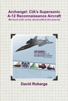 Archangel: CIA's Supersonic A-12 Reconnaissance Aircraft 1304589404 Book Cover