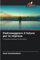 Padroneggiare il futuro per le imprese (Italian Edition) 6208991633 Book Cover