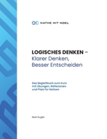 LOGISCHES DENKEN - Klarer Denken, Besser Entscheiden: Das Begleitbuch zum Kurs mit Übungen, Reflexionen und Platz für Notizen (German Edition) 3695178698 Book Cover