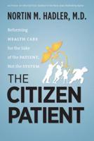 The Citizen Patient: Reforming Health Care for the Sake of the Patient, Not the System 1469607042 Book Cover