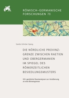 Die nördliche Provinzgrenze zwischen Raetien und Obergermanien im Spiegel des römerzeitlichen Besiedlungsmusters 3447122919 Book Cover
