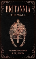 Britannia, Part 1: The Wall (Britannia, #1) 1913762505 Book Cover