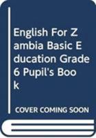 English for Zambia Basic Education Grade 6 Pupil's Book 0521698707 Book Cover