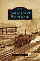 Railroads of Rensselaer 0738565040 Book Cover