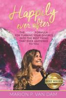 Happily Ever After: The Magic Formula for Turning Your Divorce into the Best Thing that Ever Happened to You 1790488281 Book Cover