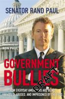 Government Bullies: How Everyday Americans are Being Harassed, Abused, and Imprisoned by the Feds 1455522775 Book Cover