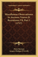 Miscellaneae Observationes In Auctores Veteres Et Recentiores V8, Part 1 (1737) 1166331148 Book Cover