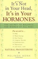 It's Not In Your Head, It's In Your Hormones: The Secret Balance for Women of All Ages 1931412596 Book Cover