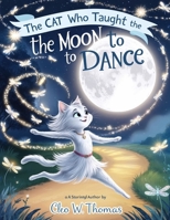 The Cat Who Taught the Moon to Dance 2330939620 Book Cover
