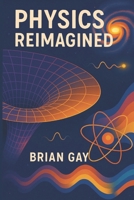 Physics Reimagined B0FP2C9DY9 Book Cover