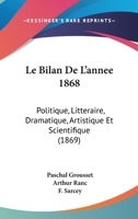 Le Bilan De L'annee 1868: Politique, Litteraire, Dramatique, Artistique Et Scientifique (1869) 1167715934 Book Cover