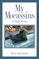 My Mocassins: A Sob Story or True? 1504938178 Book Cover