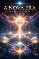 A Nova Era: A Ascensão da Semente (Portuguese Edition) B0GQ2Q3YGV Book Cover