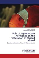 Role of reproductive hormones on the maturation of Striped Murrel: Gonadal maturation of Murrel, Channa striatus 3847344692 Book Cover