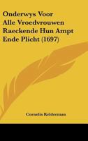Onderwys Voor Alle Vroedvrouwen Raeckende Hun Ampt Ende Plicht (1697) 1161992596 Book Cover