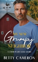 My New Grumpy Neighbor: A Later in Life Love Story B0DSG3F5ZR Book Cover