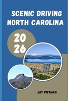 SCENIC DRIVING NORTH CAROLINA 2026: Discovering the Most Beautiful Drives Through Mountains, Beaches, Forests, and Charming Small Towns B0H3KDK9J4 Book Cover