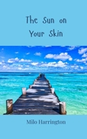 The Sun on Your Skin 180581222X Book Cover