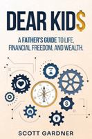 DEAR KID$: A Father's Guide to Life, Financial Freedom, and Wealth B0GSHKM63N Book Cover